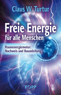 Claus W. Turtur: Freie Energie fr alle Menschen:
              Raumenergiemotor. Nachweis und Bauanleitung