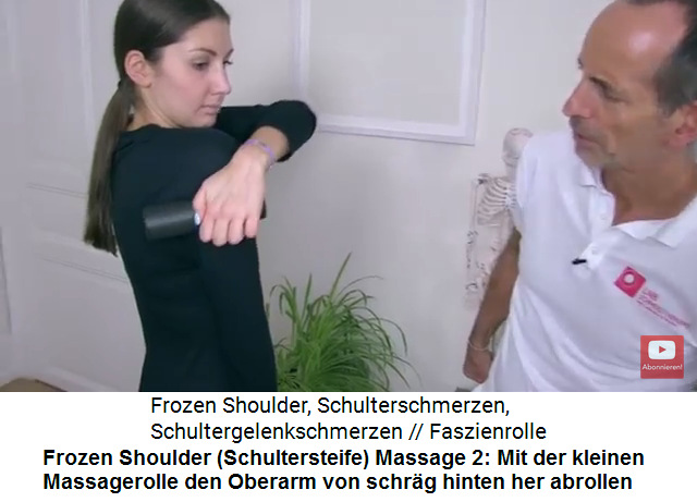 Frozen Shoulder Video 2 Massage 2: Mit der
                    kleinen Massagerolle wird der Oberarm schrg hinten
                    abgerollt