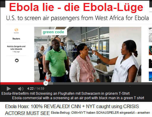 Ebola-Werbefilm
                            von einem Flughafen, wo Passagiere
                            kontrolliert sind, und da ist wieder ein
                            Schwarzer in einem grnen T-Shirt, der ist
                            bezahlt dafr (!!!)