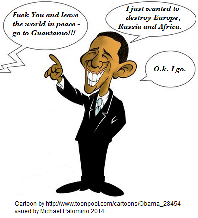 Obama cartoon Fuck You Obama and
                              go to Guantanamo: "I just wanted to
                              destroy Europe, Russia and Africa"