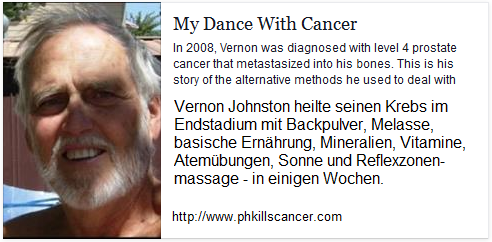 Die
                          Webseite von Vernon Johnston "My Dance
                          With Cancer" mit seinem Heilungsbericht,
                          wie er mit Backpulver etc. seinen Krebs im
                          Endstadium geheilt hat:
                          http://www.phkillscancer.com