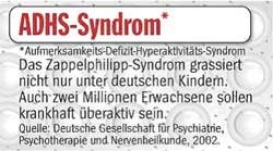 Im
                                      April 2002 gab der Psychologe
                                      Alexander Drschel aus Saarlouis
                                      bekannt, dass Deutschland rund 1
                                      Mio. ADHS-kranke Kinder habe