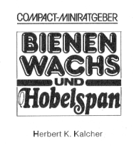 Titelblatt des Compact-Miniratgebers
                    "Bienenwachs und Hobelspan" von Herbert
                    K.Kalcher, mit Autorangabe