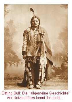 Sitting Bull - Vorsteher eines Ureinwohnervolks in
              den "USA", das durch
              weiss-"christliche" Rassisten-Kolonialisten
              ausgerottet wurde