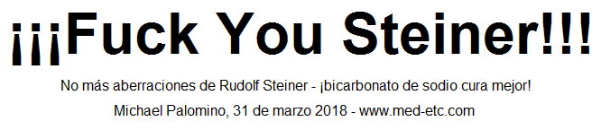 Fuck You Steiner!!! - No aberraciones ms por
                ese Rudolf Steiner - bicarbonato de sodio cura mejor!
