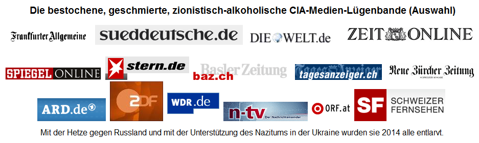 Die
                                          zionistisch-alkoholische
                                          CIA-Medien-Lgenbande
                                          (Auswahl)
